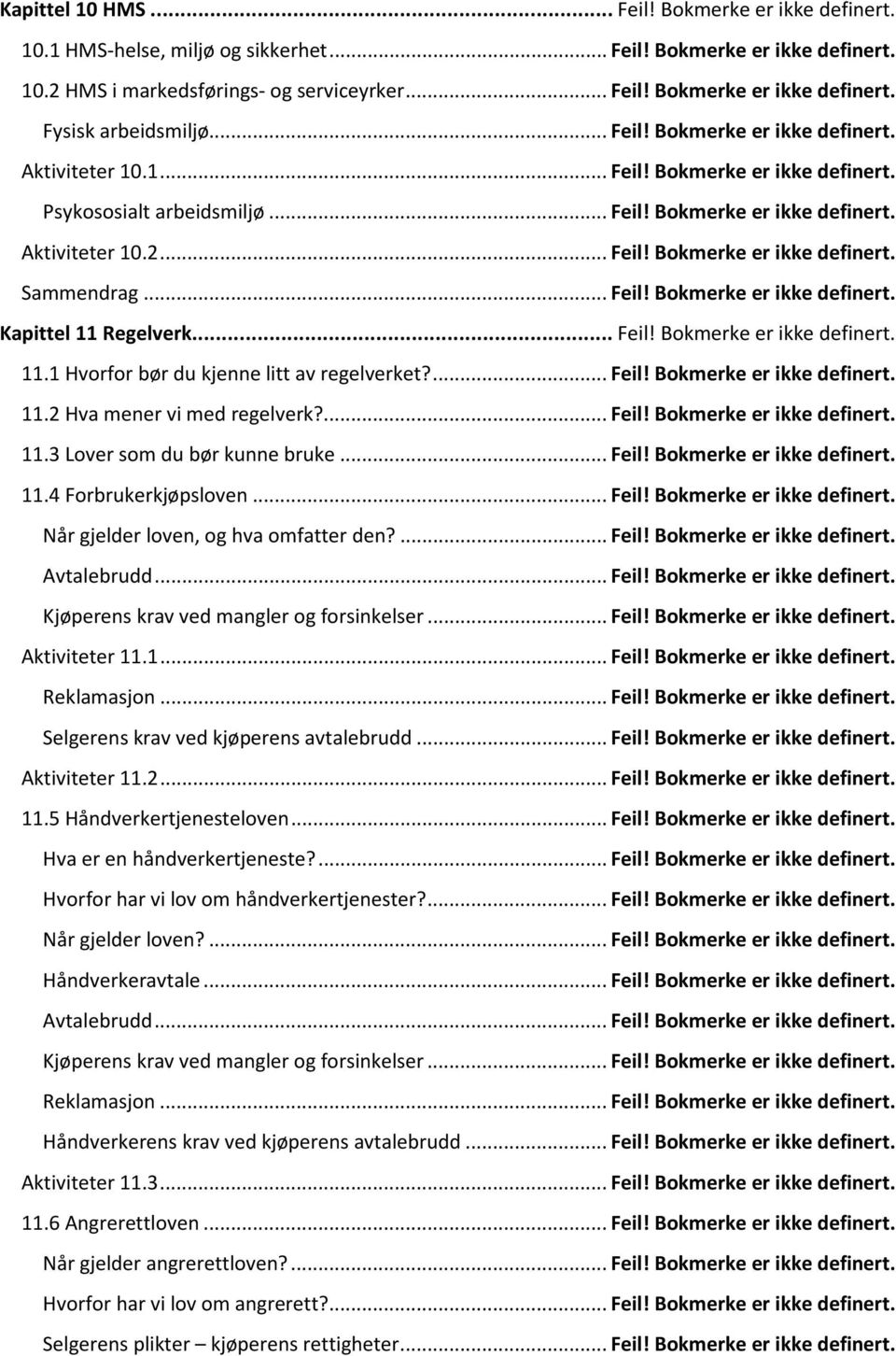 .. Feil! Bokmerke er ikke definert. 11.1 Hvorfor bør du kjenne litt av regelverket?... Feil! Bokmerke er ikke definert. 11.2 Hva mener vi med regelverk?... Feil! Bokmerke er ikke definert. 11.3 Lover som du bør kunne bruke.