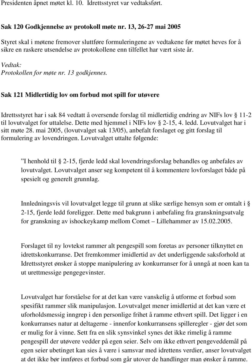 Protokollen for møte nr. 13 godkjennes.