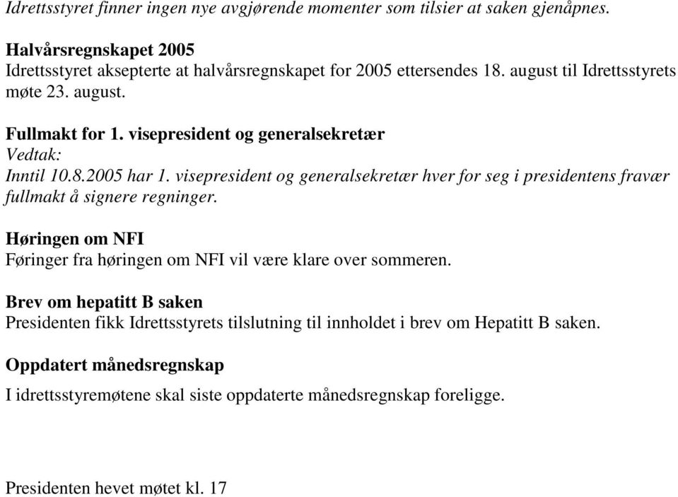 visepresident og generalsekretær hver for seg i presidentens fravær fullmakt å signere regninger. Høringen om NFI Føringer fra høringen om NFI vil være klare over sommeren.