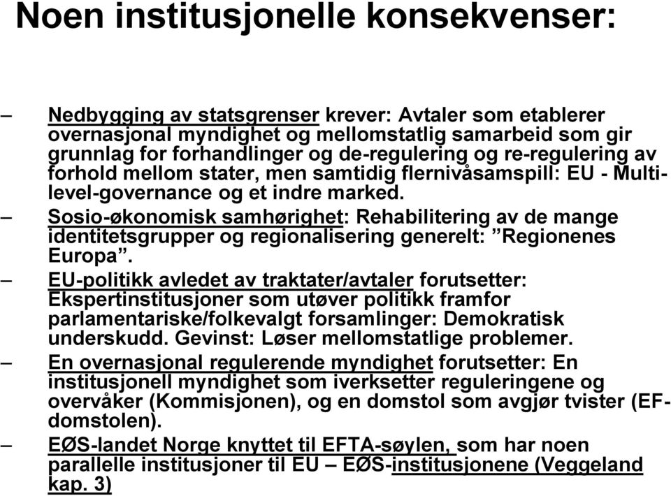 Sosio-økonomisk samhørighet: Rehabilitering av de mange identitetsgrupper og regionalisering generelt: Regionenes Europa.