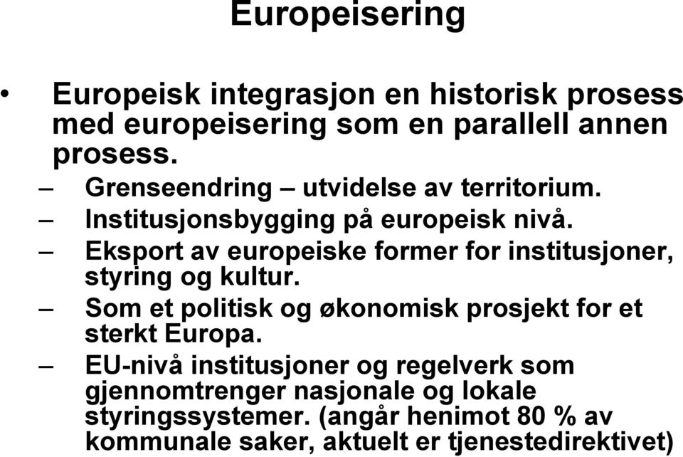 Eksport av europeiske former for institusjoner, styring og kultur.