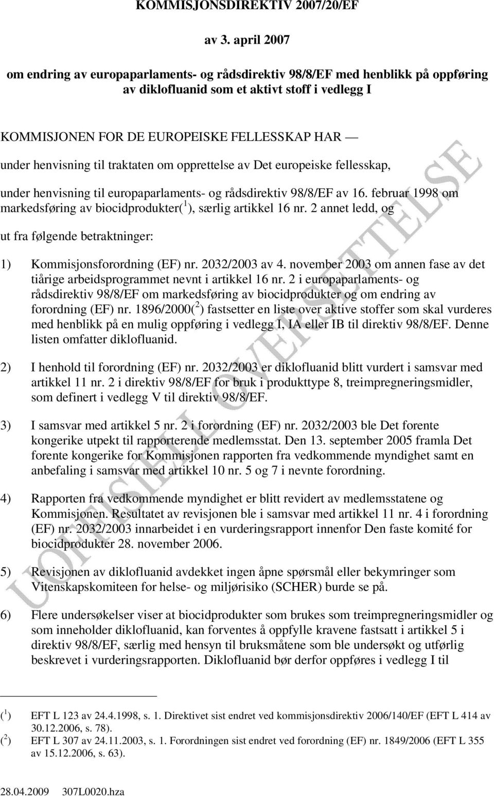 henvisning til traktaten om opprettelse av Det europeiske fellesskap, under henvisning til europaparlaments- og rådsdirektiv 98/8/EF av 16.