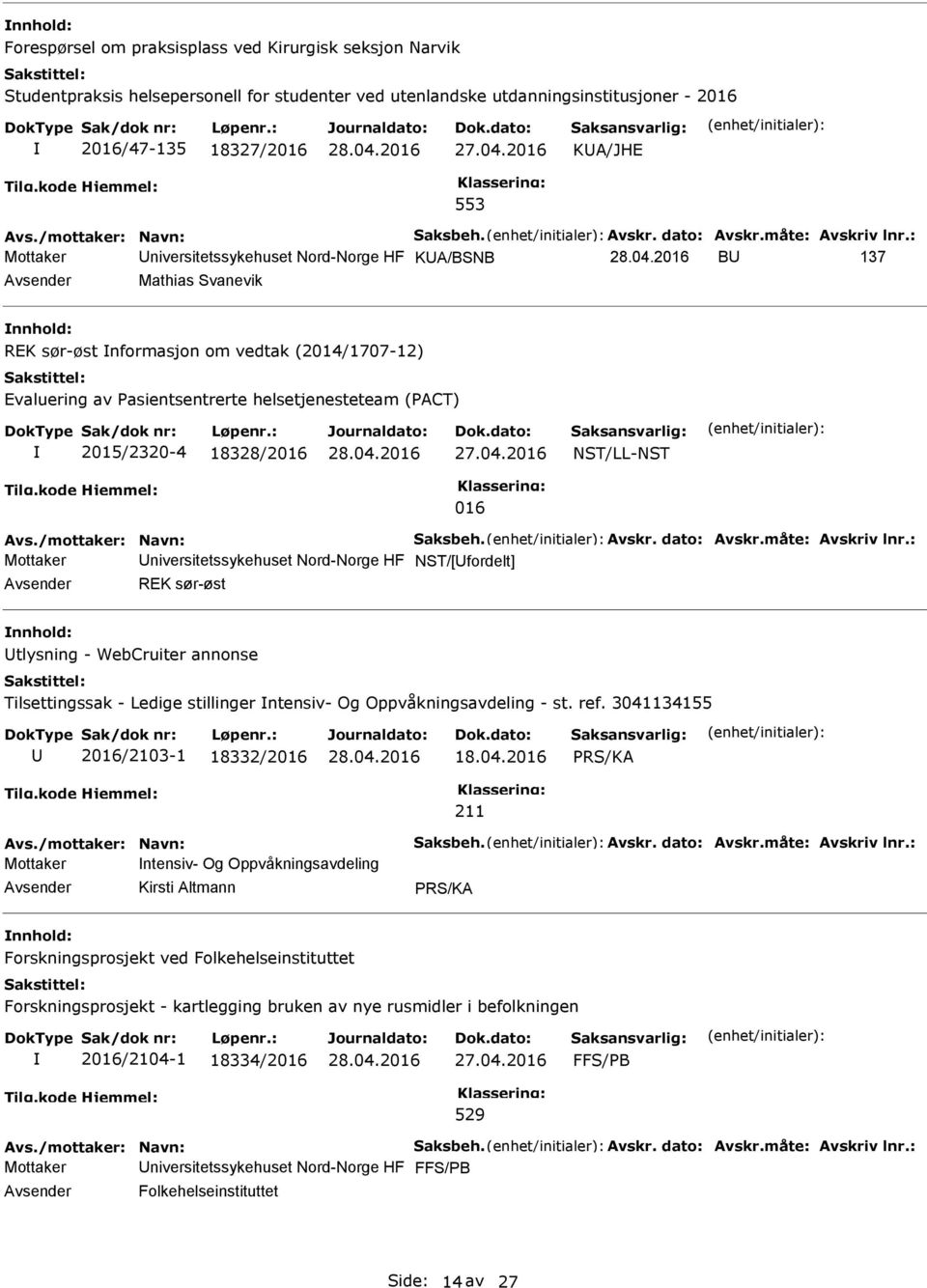 NST/LL-NST 016 Mottaker niversitetssykehuset Nord-Norge HF NST/[fordelt] REK sør-øst tlysning - WebCruiter annonse Tilsettingssak - Ledige stillinger ntensiv- Og Oppvåkningsavdeling - st. ref.