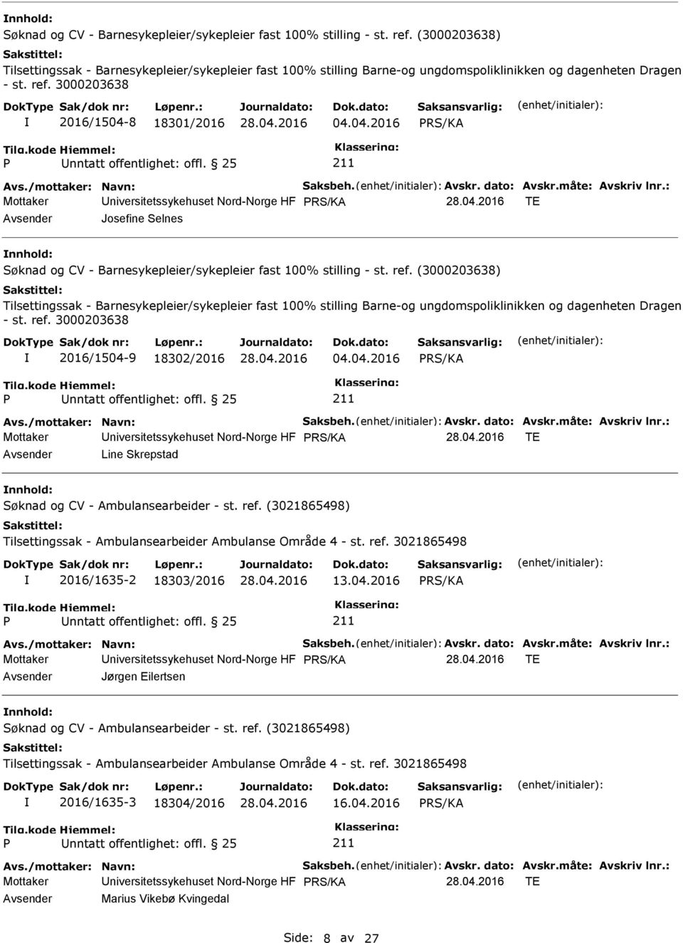 25 Mottaker niversitetssykehuset Nord-Norge HF TE Jørgen Eilertsen Søknad og CV - Ambulansearbeider - st. ref. (3021865498) Tilsettingssak - Ambulansearbeider Ambulanse Område 4 - st. ref. 3021865498 2016/1635-3 18304/2016 16.