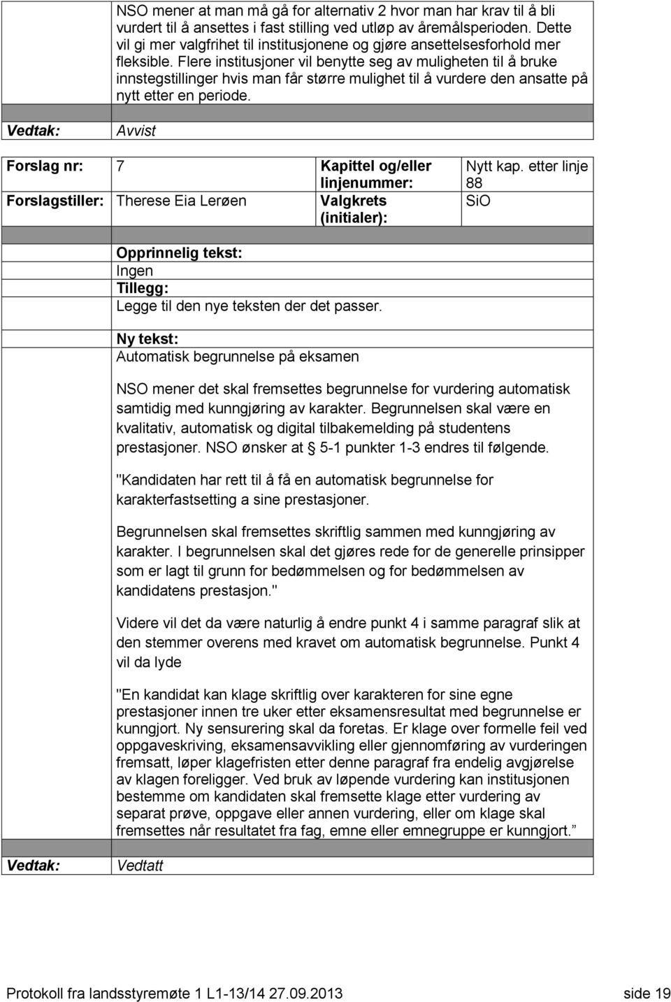 Flere institusjoner vil benytte seg av muligheten til å bruke innstegstillinger hvis man får større mulighet til å vurdere den ansatte på nytt etter en periode.