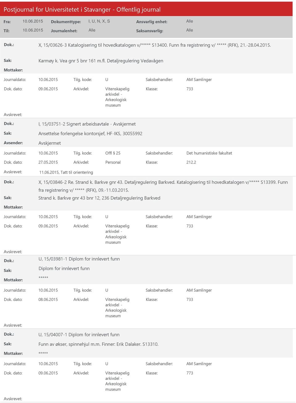 2015 Arkivdel: Vitenskapelig I, 15/03751-2 Signert arbeidsavtale - Ansettelse forlengelse kontorsjef, HF-IKS, 30055992 Det humanistiske fakultet Dok. dato: 27.05.2015 Arkivdel: Personal 212.2 11.06.