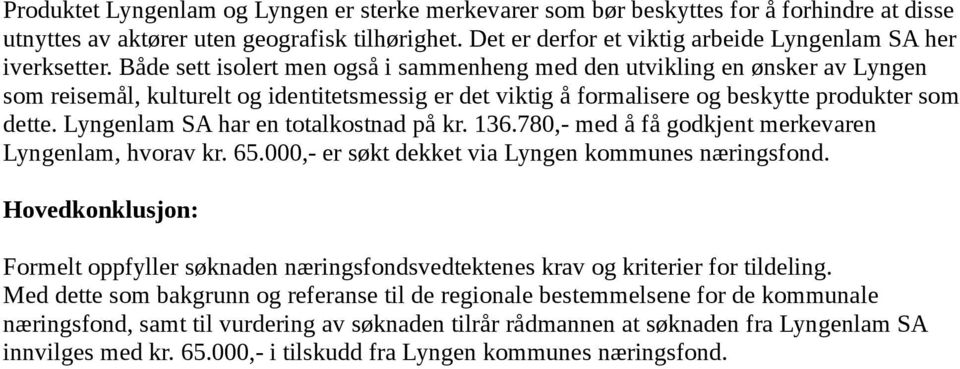 Både sett isolert men også i sammenheng med den utvikling en ønsker av Lyngen som reisemål, kulturelt og identitetsmessig er det viktig å formalisere og beskytte produkter som dette.