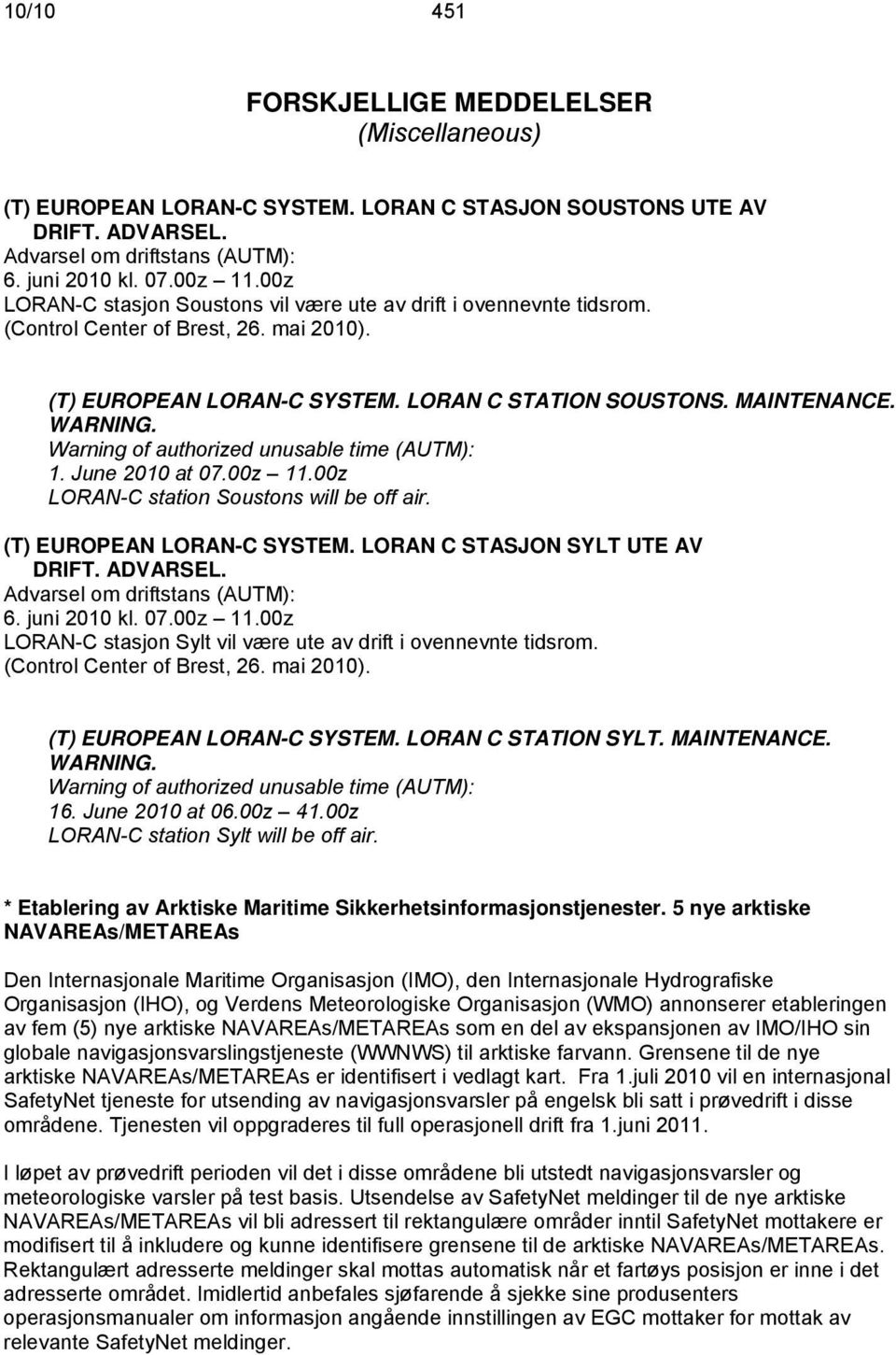 Warning of authorized unusable time (AUTM): 1. June 2010 at 07.00z 11.00z LORAN-C station Soustons will be off air. (T) EUROPEAN LORAN-C SYSTEM. LORAN C STASJON SYLT UTE AV DRIFT. ADVARSEL.