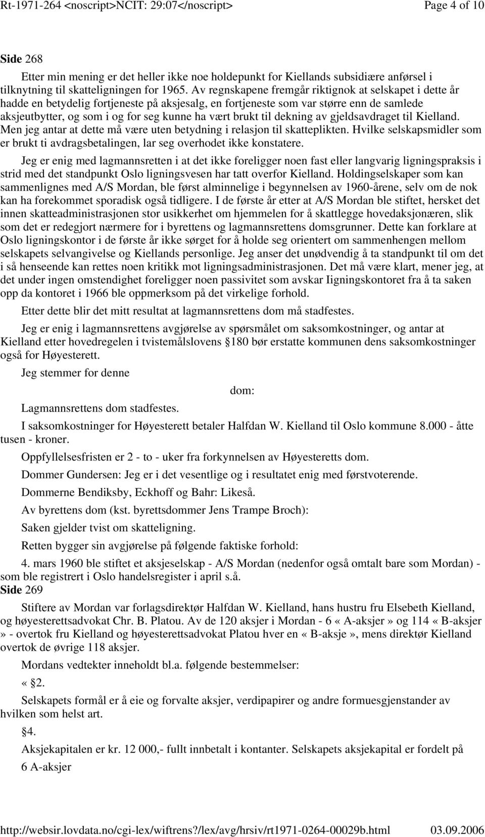 brukt til dekning av gjeldsavdraget til Kielland. Men jeg antar at dette må være uten betydning i relasjon til skatteplikten.