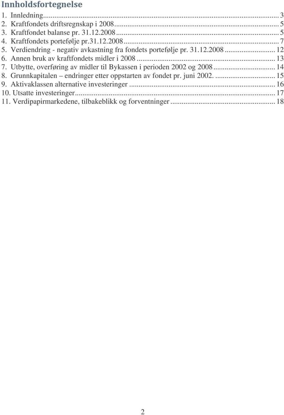 Utbytte, overføring av midler til Bykassen i perioden 2002 og 2008... 14 8. Grunnkapitalen endringer etter oppstarten av fondet pr. juni 2002.