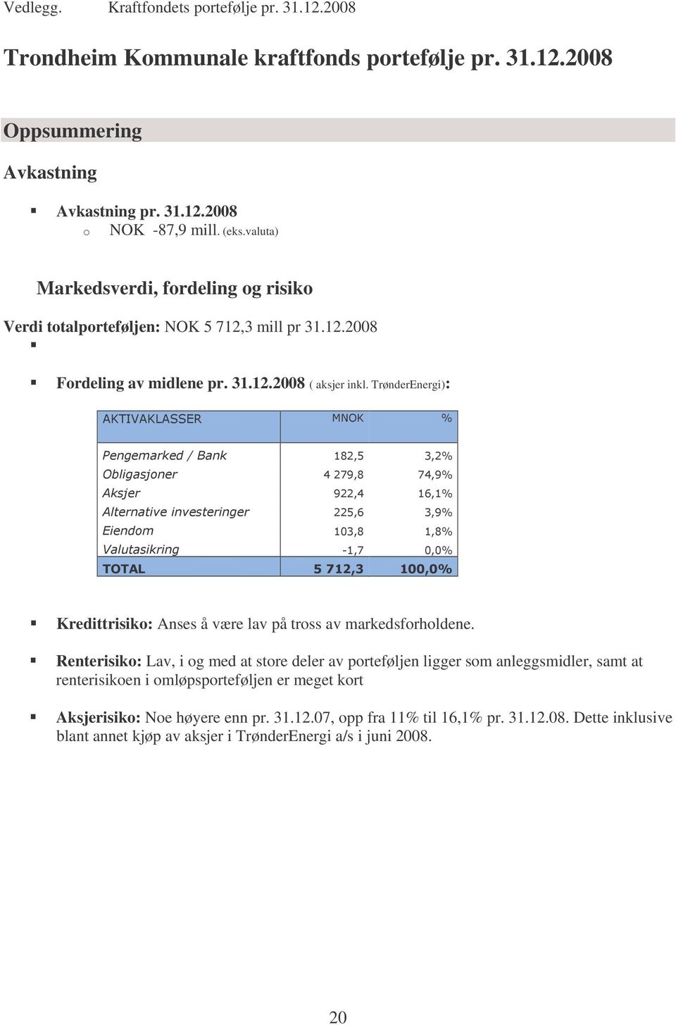 TrønderEnergi): Kredittrisiko: Anses å være lav på tross av markedsforholdene.