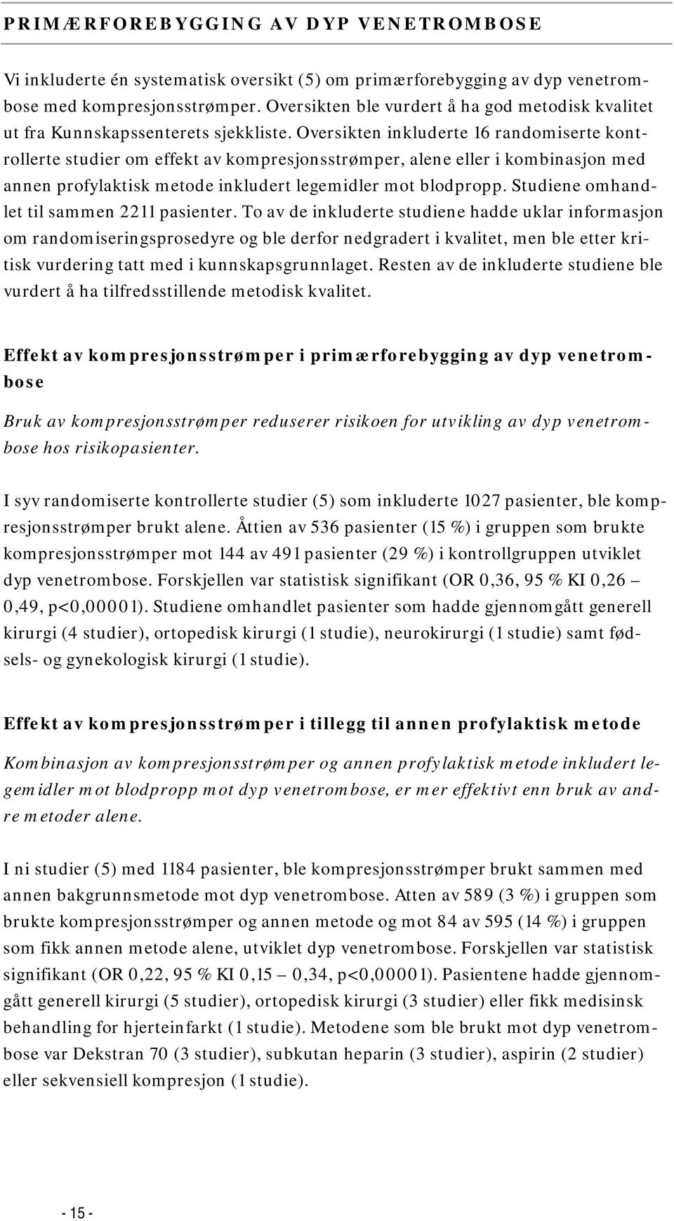 Oversikten inkluderte 16 randomiserte kontrollerte studier om effekt av kompresjonsstrømper, alene eller i kombinasjon med annen profylaktisk metode inkludert legemidler mot blodpropp.