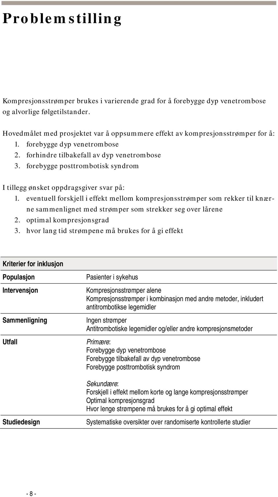 forebygge posttrombotisk syndrom I tillegg ønsket oppdragsgiver svar på: 1.