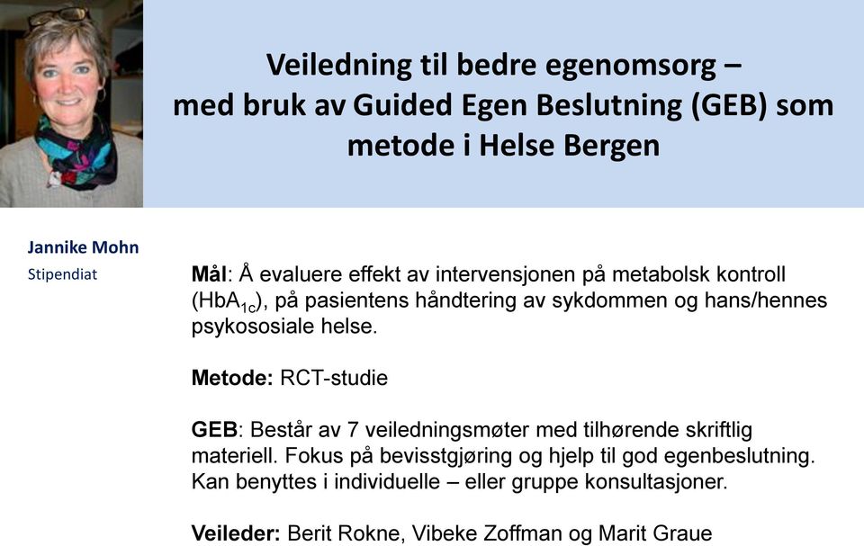 psykososiale helse. Metode: RCT-studie GEB: Består av 7 veiledningsmøter med tilhørende skriftlig materiell.