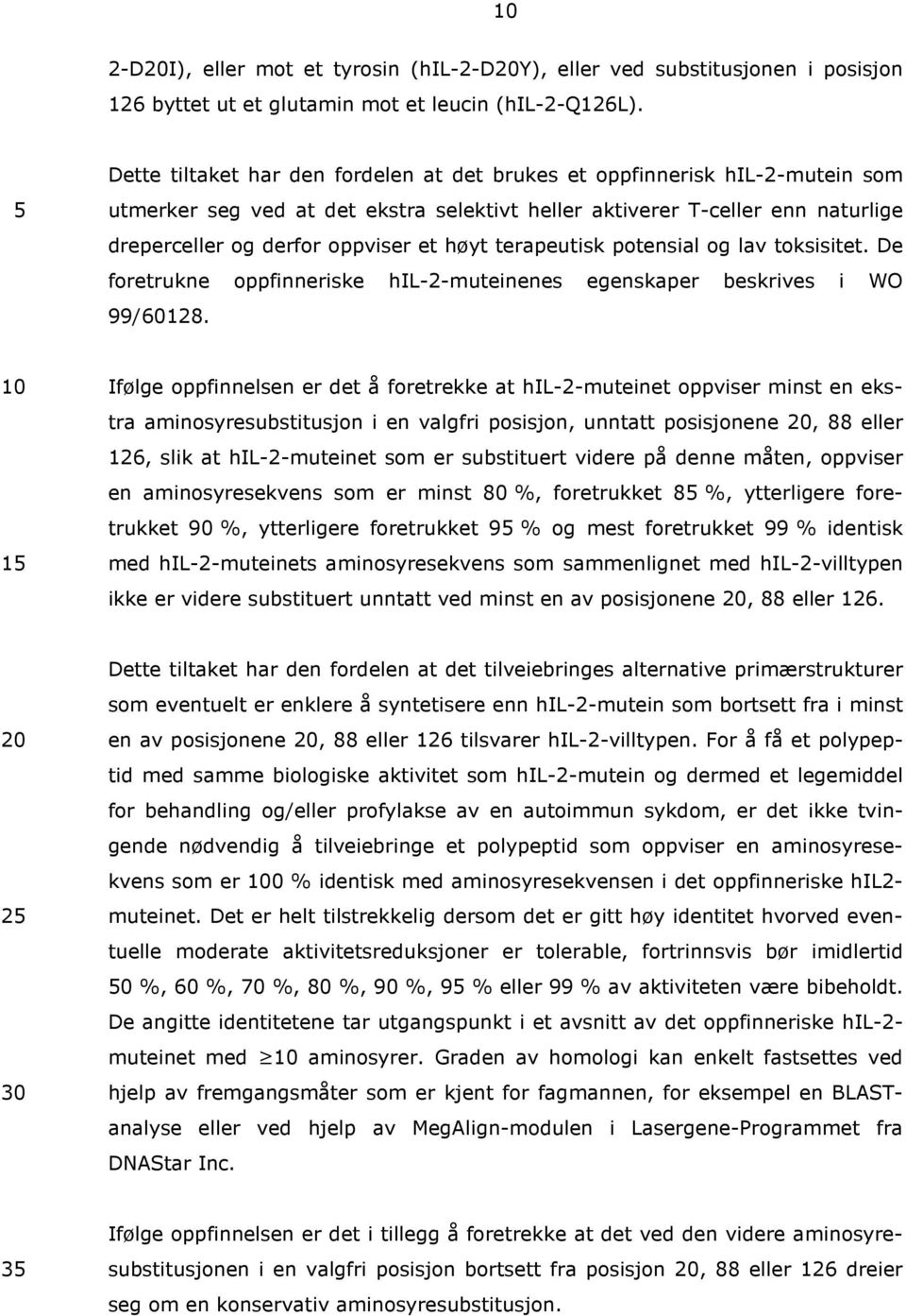 terapeutisk potensial og lav toksisitet. De foretrukne oppfinneriske hil-2-muteinenes egenskaper beskrives i WO 99/60128.