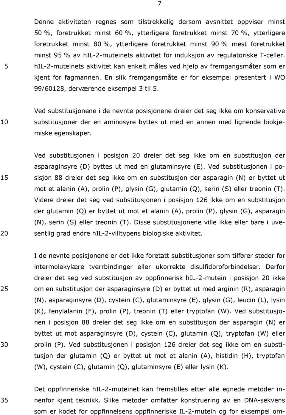 hil-2-muteinets aktivitet kan enkelt måles ved hjelp av fremgangsmåter som er kjent for fagmannen. En slik fremgangsmåte er for eksempel presentert i WO 99/60128, derværende eksempel 3 til.