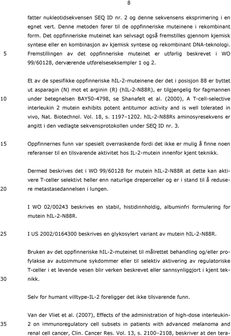 Fremstillingen av det oppfinneriske muteinet er utførlig beskrevet i WO 99/60128, derværende utførelseseksempler 1 og 2.