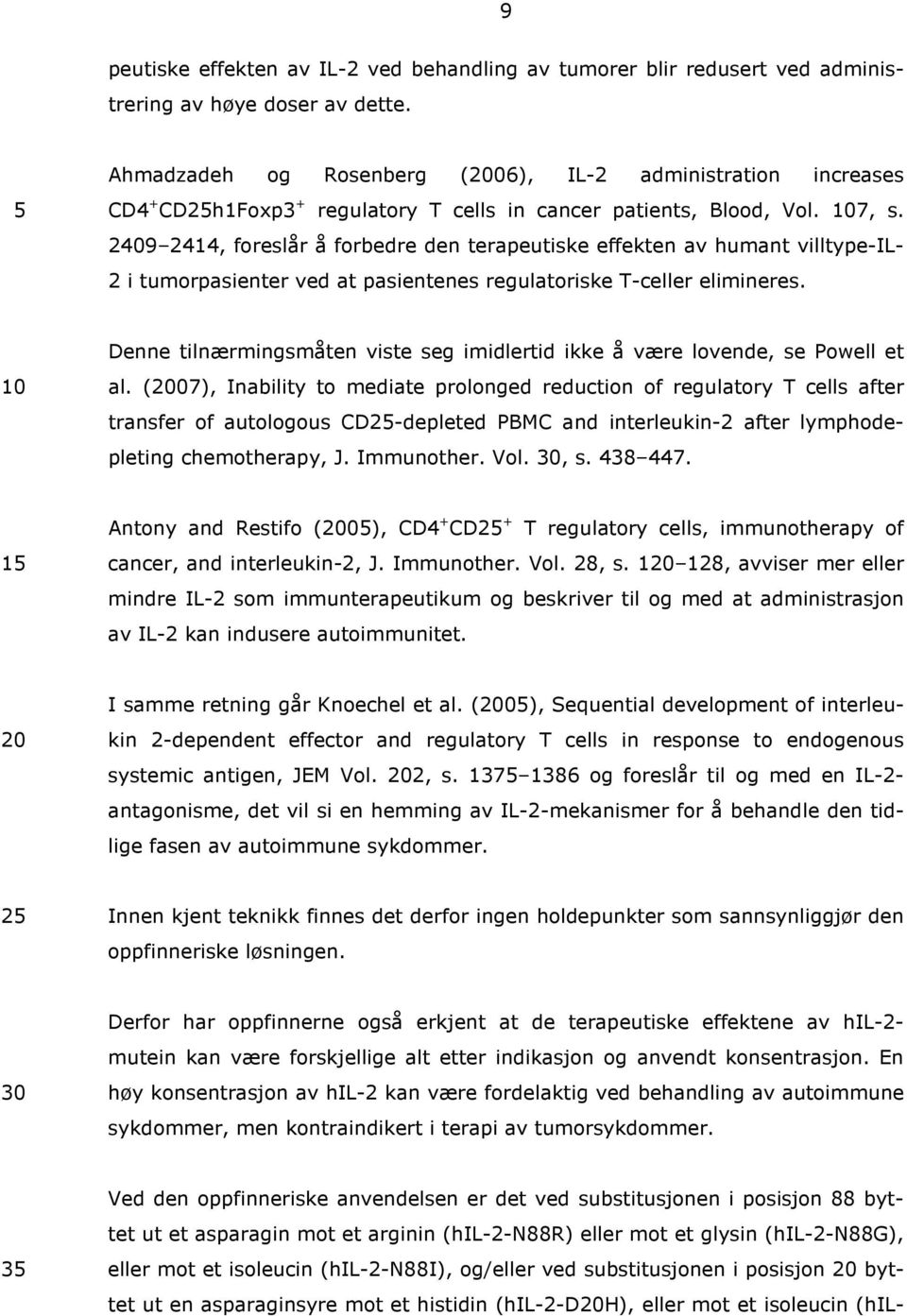 2409 2414, foreslår å forbedre den terapeutiske effekten av humant villtype-il- 2 i tumorpasienter ved at pasientenes regulatoriske T-celler elimineres.