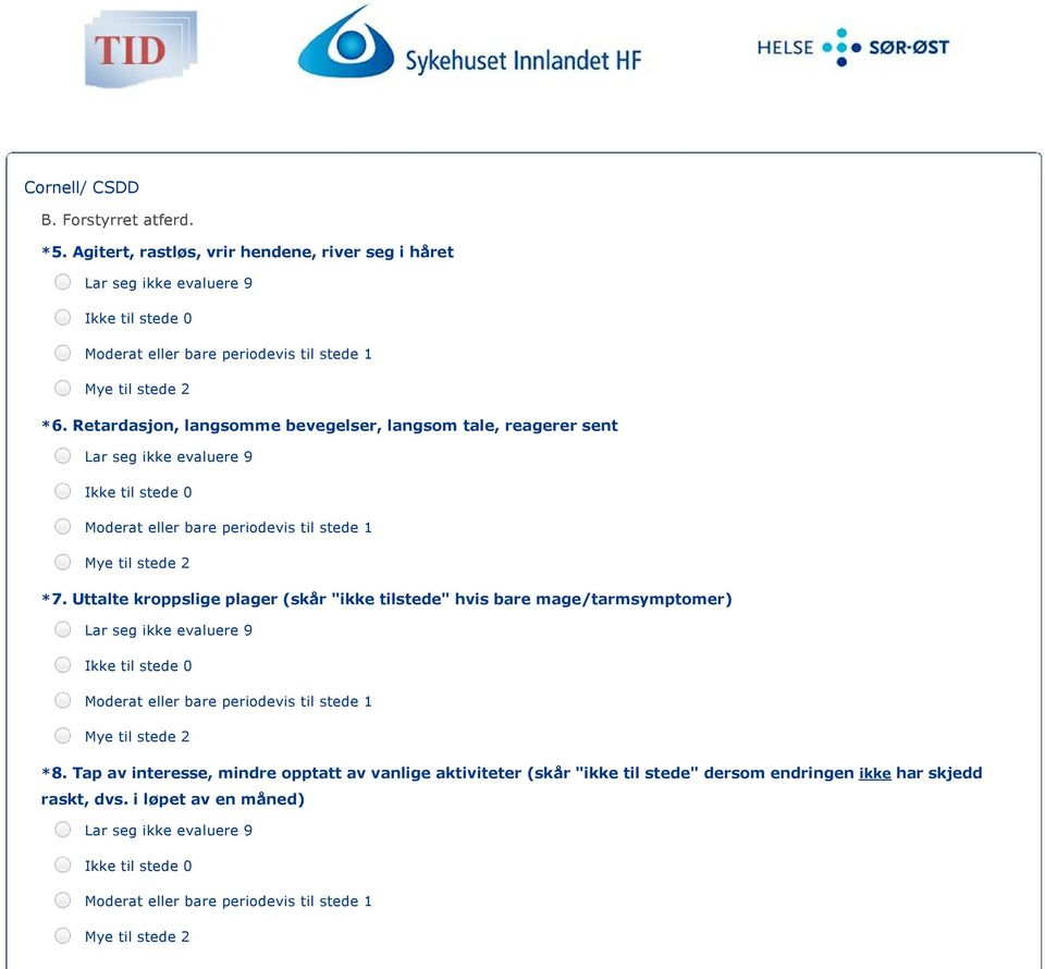 Uttalte kroppslige plager (skår "ikke tilstede" hvis bare mage/tarmsymptomer) *8.