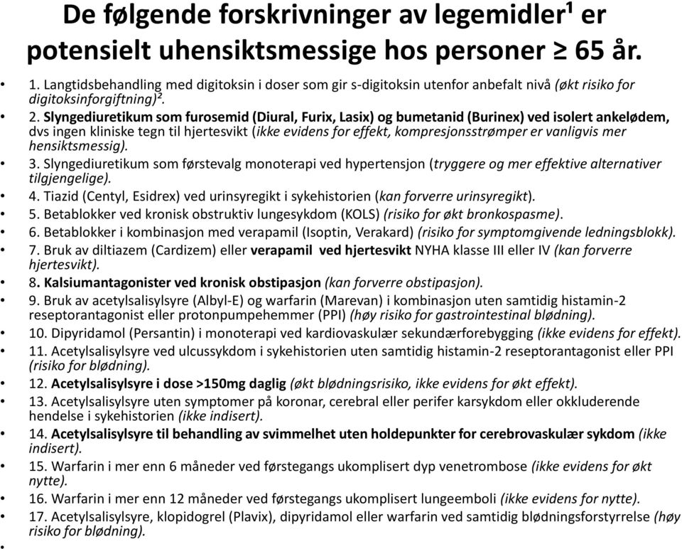 Slyngediuretikum som furosemid (Diural, Furix, Lasix) og bumetanid (Burinex) ved isolert ankelødem, dvs ingen kliniske tegn til hjertesvikt (ikke evidens for effekt, kompresjonsstrømper er vanligvis