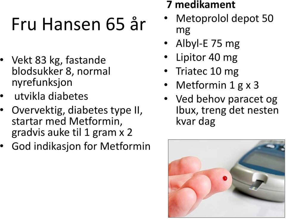 x 2 God indikasjon for Metformin 7 medikament Metoprolol depot 50 mg Albyl-E 75 mg