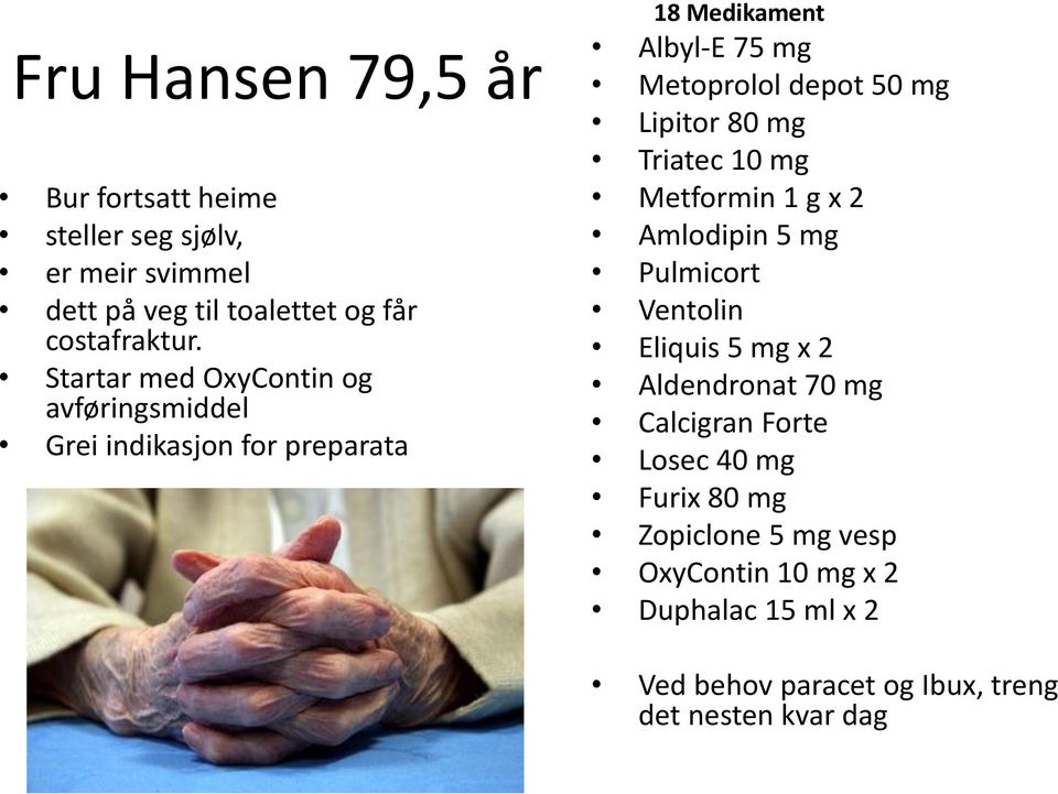 Lipitor 80 mg Triatec 10 mg Metformin 1 g x 2 Amlodipin 5 mg Pulmicort Ventolin Eliquis 5 mg x 2 Aldendronat 70 mg Calcigran