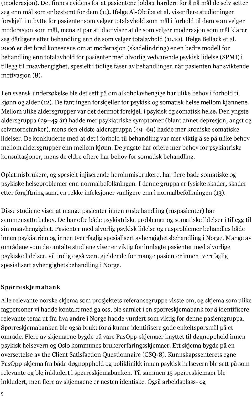 mål klarer seg dårligere etter behandling enn de som velger totalavhold (11,10). Ifølge Bellack et al.