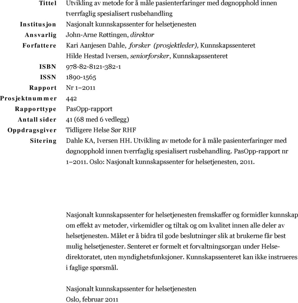 1 2011 Prosjektnummer 442 Rapporttype PasOpp-rapport Antall sider 41 (68 med 6 vedlegg) Oppdragsgiver Tidligere Helse Sør RHF Sitering Dahle KA, Iversen HH.