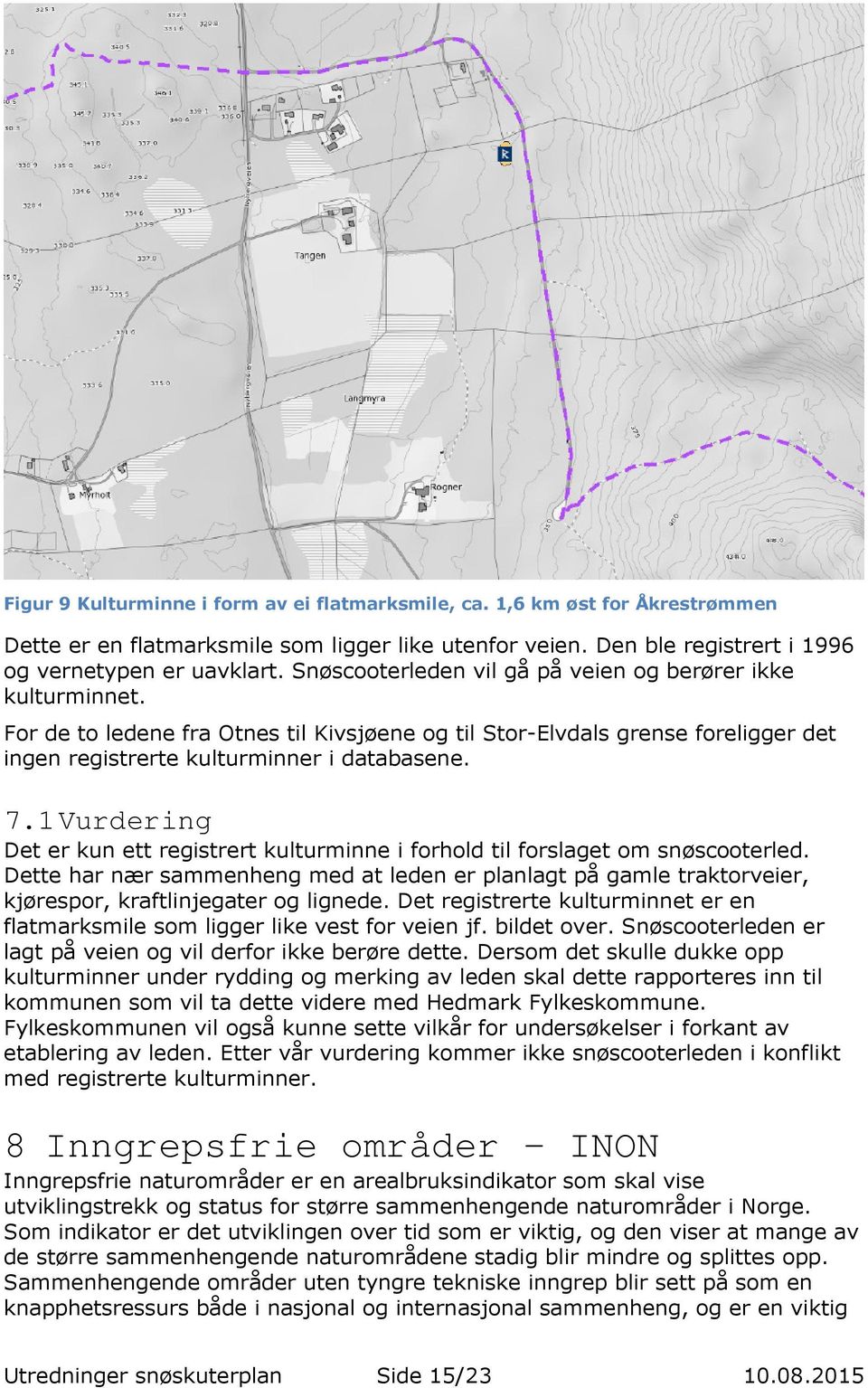 1 Vurdering Det er kun ett registrert kulturminne i forhold til forslaget om snøscooterled.