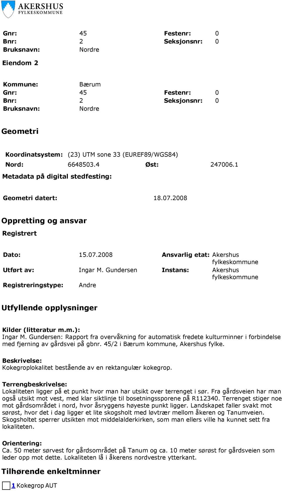 Gundersen Instans: Akershus fylkeskommune Registreringstype: Andre Utfyllende opplysninger Kilder (litteratur m.m.): Ingar M.