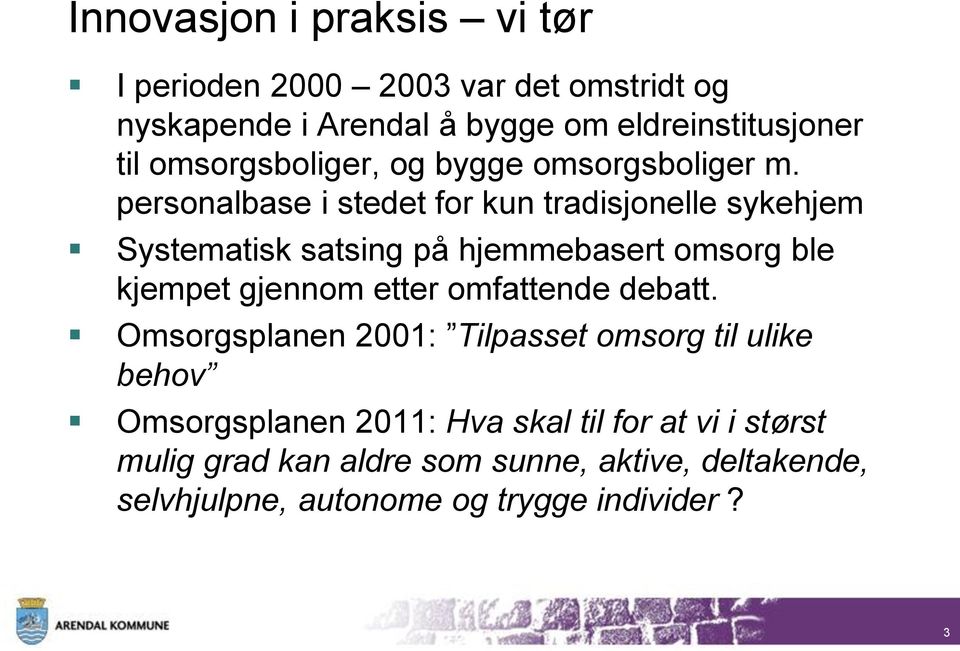 personalbase i stedet for kun tradisjonelle sykehjem Systematisk satsing på hjemmebasert omsorg ble kjempet gjennom etter