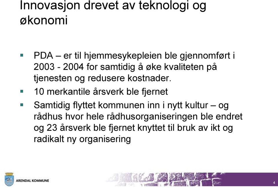 10 merkantile årsverk ble fjernet Samtidig flyttet kommunen inn i nytt kultur og rådhus hvor