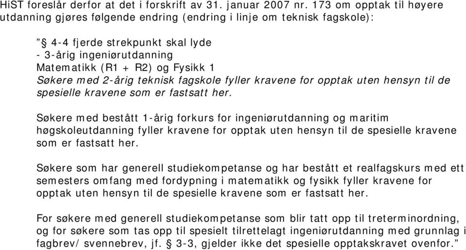 med 2-årig teknisk fagskole fyller kravene for opptak uten hensyn til de spesielle kravene som er fastsatt her.