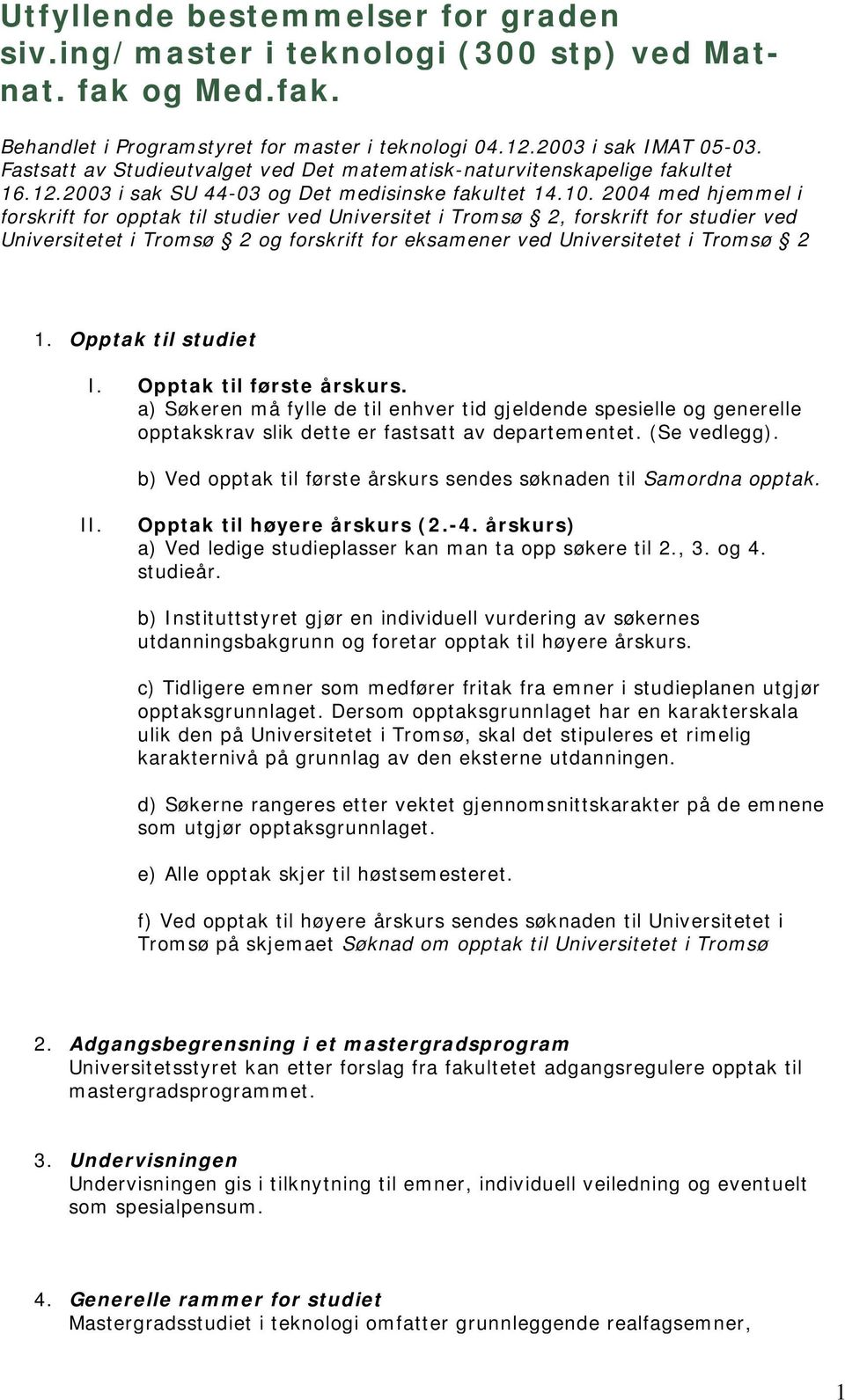 2004 med hjemmel i forskrift for opptak til studier ved Universitet i Tromsø 2, forskrift for studier ved Universitetet i Tromsø 2 og forskrift for eksamener ved Universitetet i Tromsø 2 1.