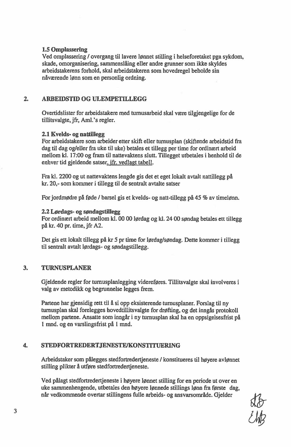 ARBEIDSTID OG ULEMPETILLEGG Overddslister for arbeidstakere med tumusarbeid skal være tilgjengelige for de tillitsvalgte, jfr, Aml. s regler. 2.