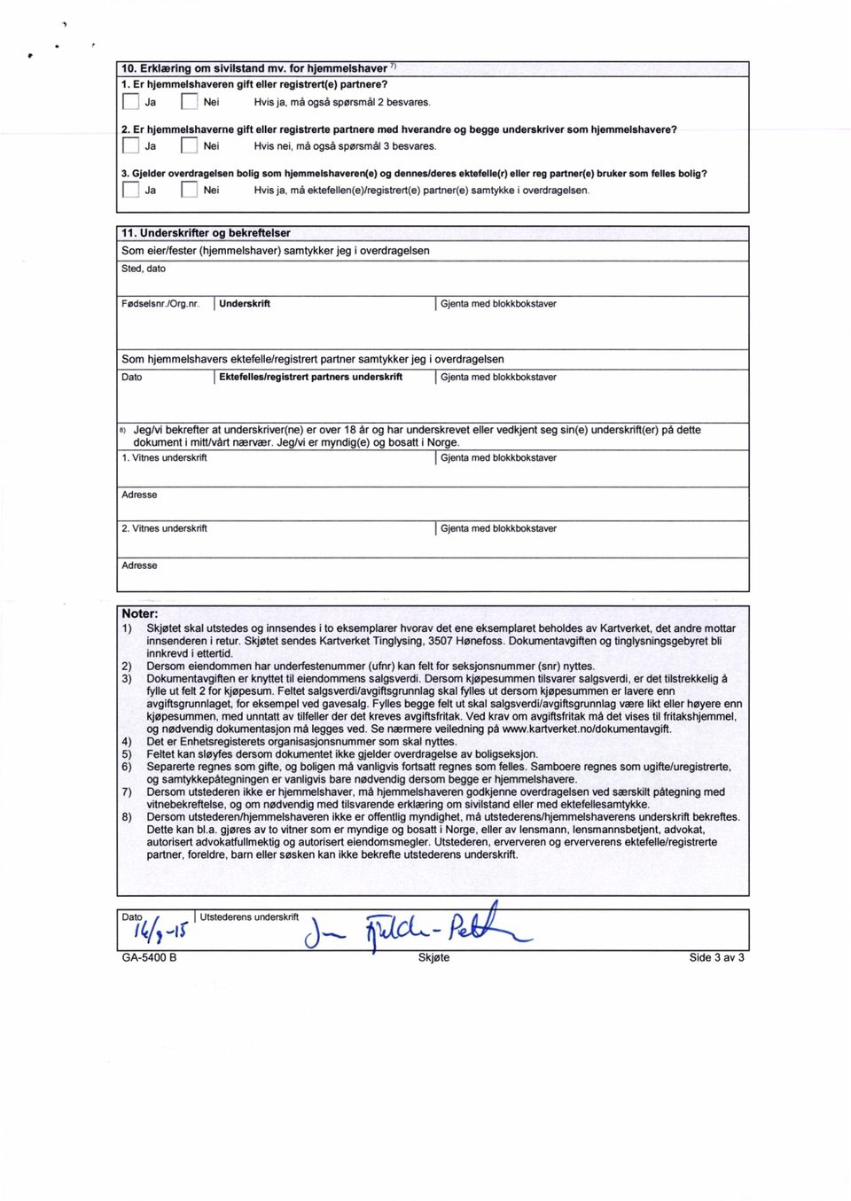 Gjelder overdragelsen bolig som hjemmelshaveren(e) og denneslderes ektefelle(r) eller reg partner(e) bruker som felles bolig?