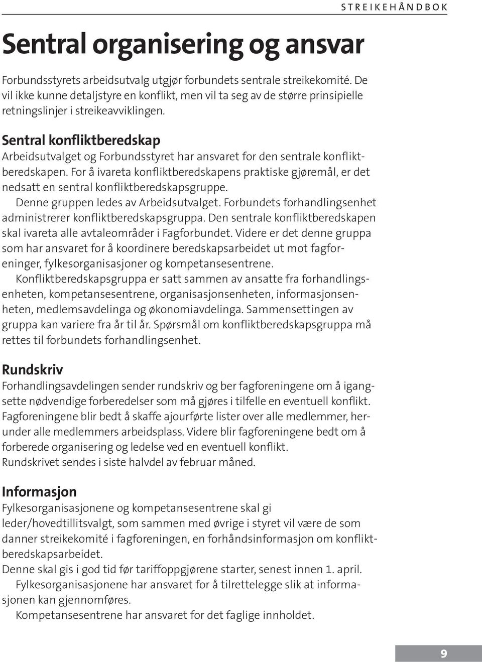 Sentral konfliktberedskap Arbeidsutvalget og Forbundsstyret har ansvaret for den sentrale konfliktberedskapen.