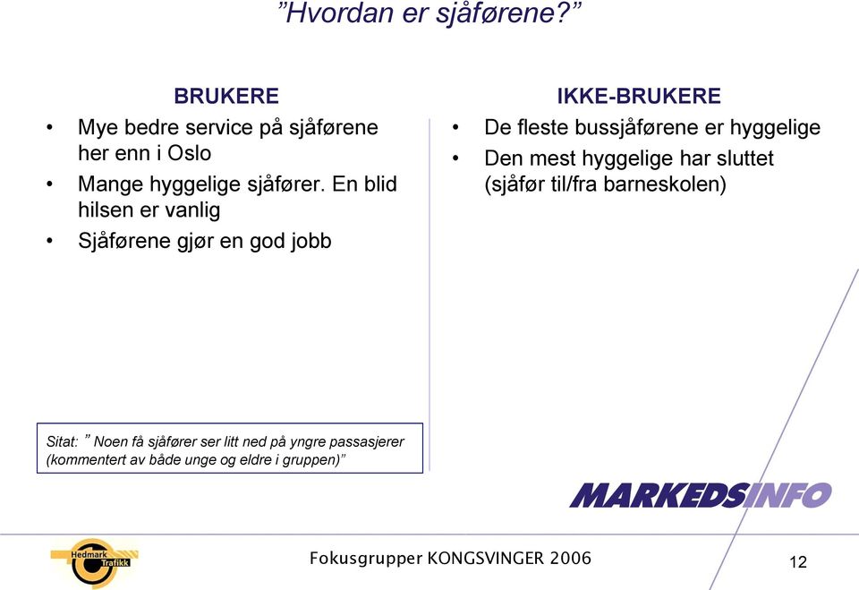 En blid hilsen er vanlig Sjåførene gjør en god jobb IKKE- De fleste bussjåførene er