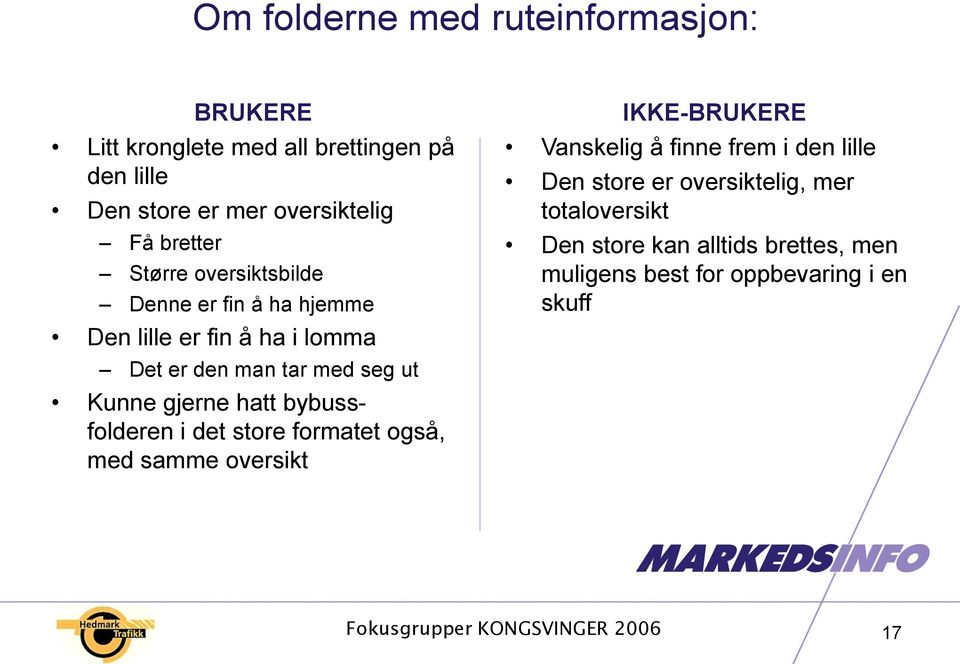 Kunne gjerne hatt bybussfolderen i det store formatet også, med samme oversikt IKKE- Vanskelig å finne frem i den