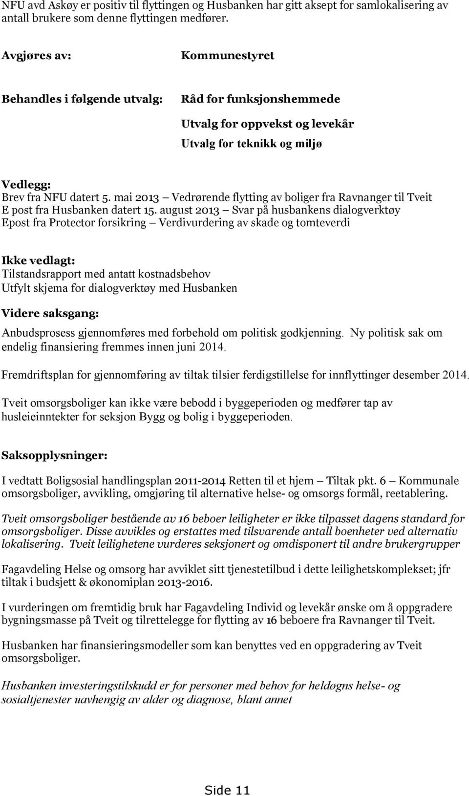 mai 2013 Vedrørende flytting av boliger fra Ravnanger til Tveit E post fra Husbanken datert 15.