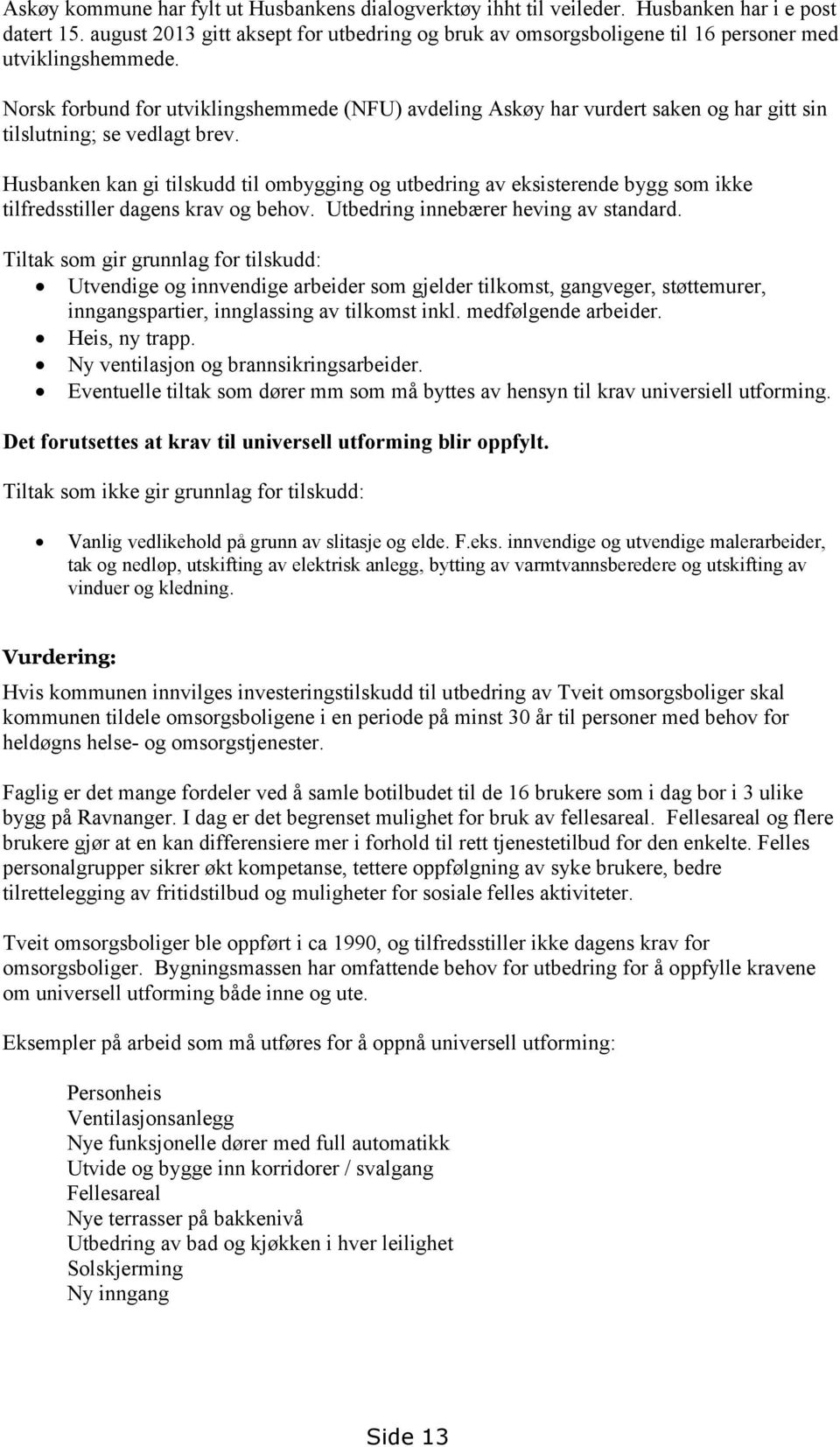 Norsk forbund for utviklingshemmede (NFU) avdeling Askøy har vurdert saken og har gitt sin tilslutning; se vedlagt brev.