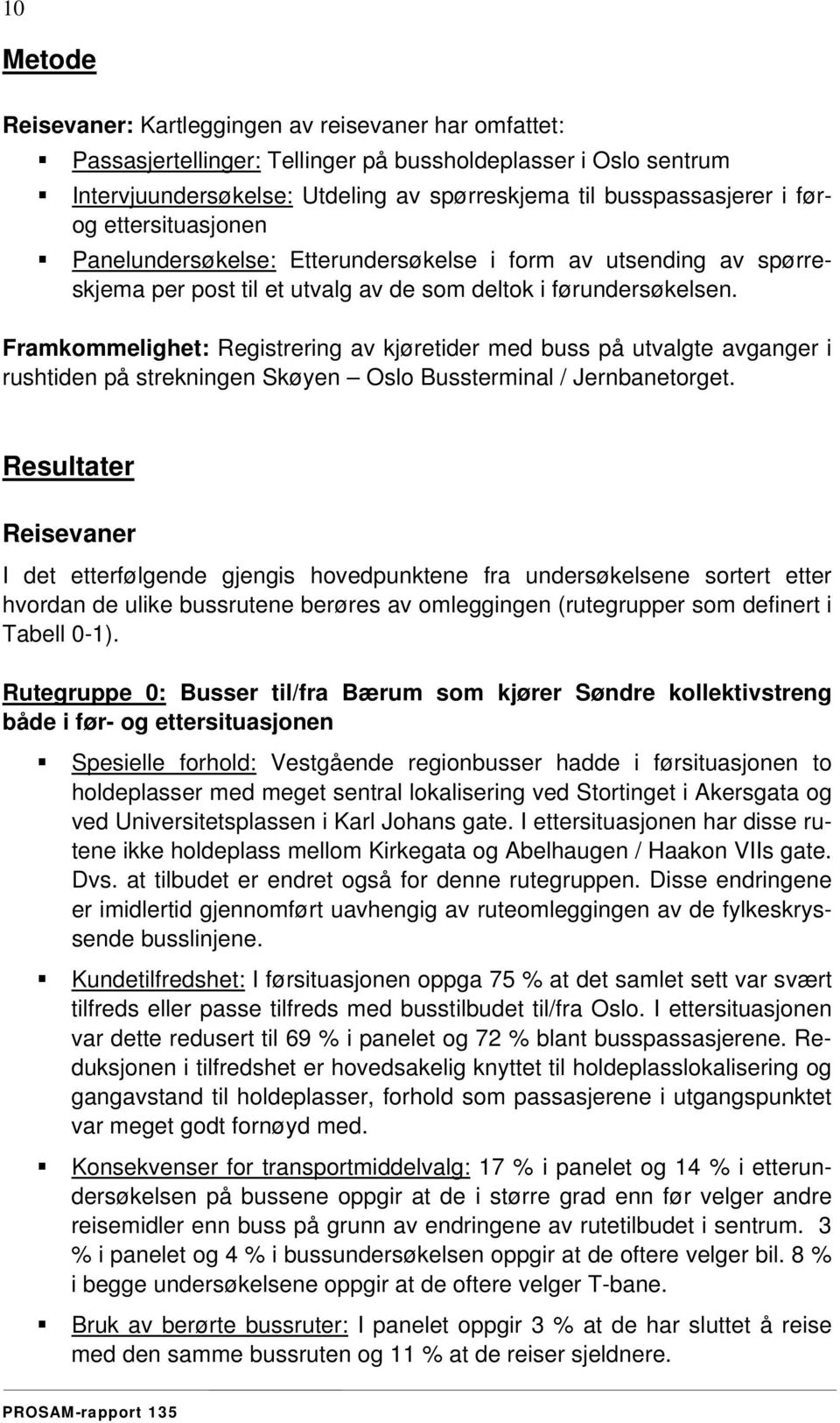 Framkommelighet: Registrering av kjøretider med buss på utvalgte avganger i rushtiden på strekningen Skøyen Oslo Bussterminal / Jernbanetorget.