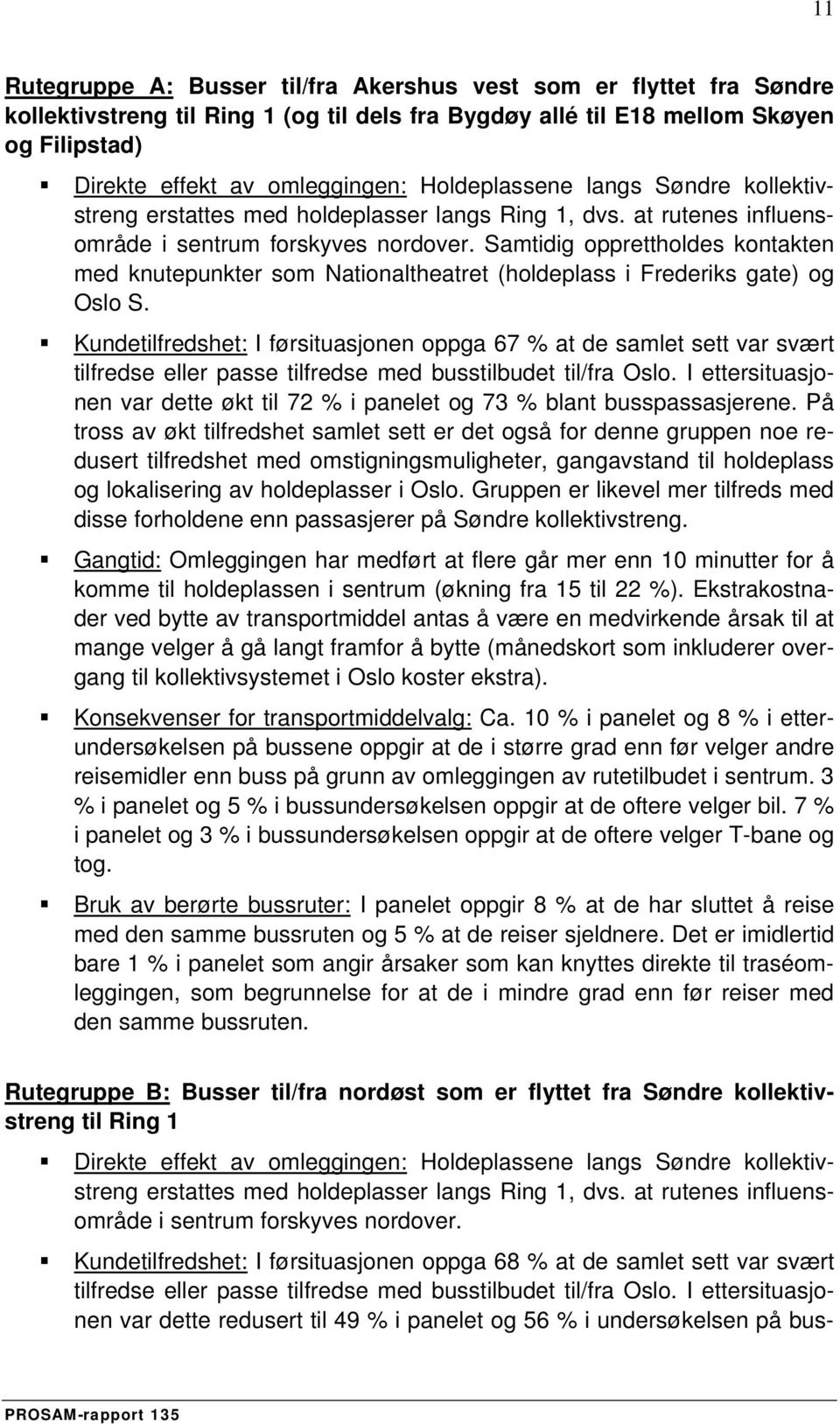 Samtidig opprettholdes kontakten med knutepunkter som Nationaltheatret (holdeplass i Frederiks gate) og Oslo S.