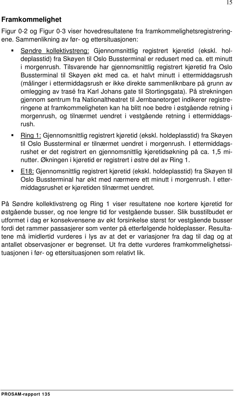 ett minutt i morgenrush. Tilsvarende har gjennomsnittlig registrert kjøretid fra Oslo Bussterminal til Skøyen økt med ca.