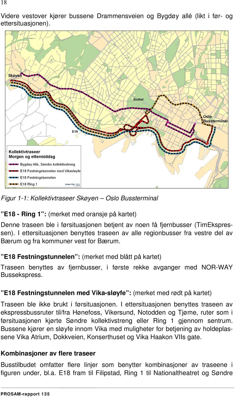 I ettersituasjonen benyttes traseen av alle regionbusser fra vestre del av Bærum og fra kommuner vest for Bærum.