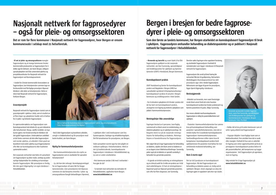 Fagprosedyren omhandler behandling av diabetespasienter og er publisert i Nasjonalt nettverk for fagprosedyrer i Helsebiblioteket.