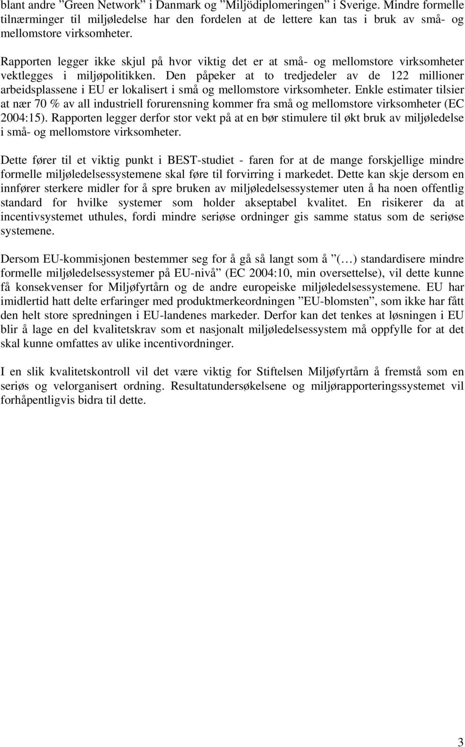 Den påpeker at to tredjedeler av de 122 millioner arbeidsplassene i EU er lokalisert i små og mellomstore virksomheter.