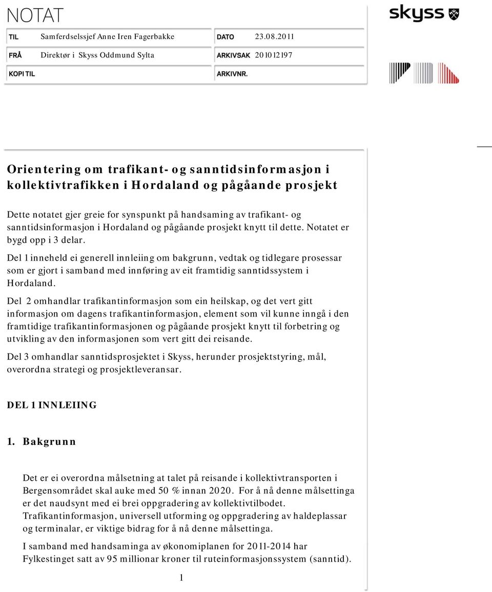 handsaming av trafikant- og sanntidsinformasjon i Hordaland og pågåande prosjekt knytt til dette. Notatet er bygd opp i 3 delar.