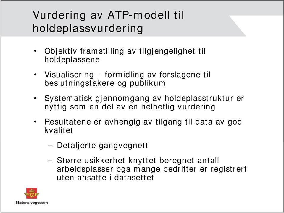 er nyttig som en del av en helhetlig vurdering Resultatene er avhengig av tilgang til data av god kvalitet Detaljerte