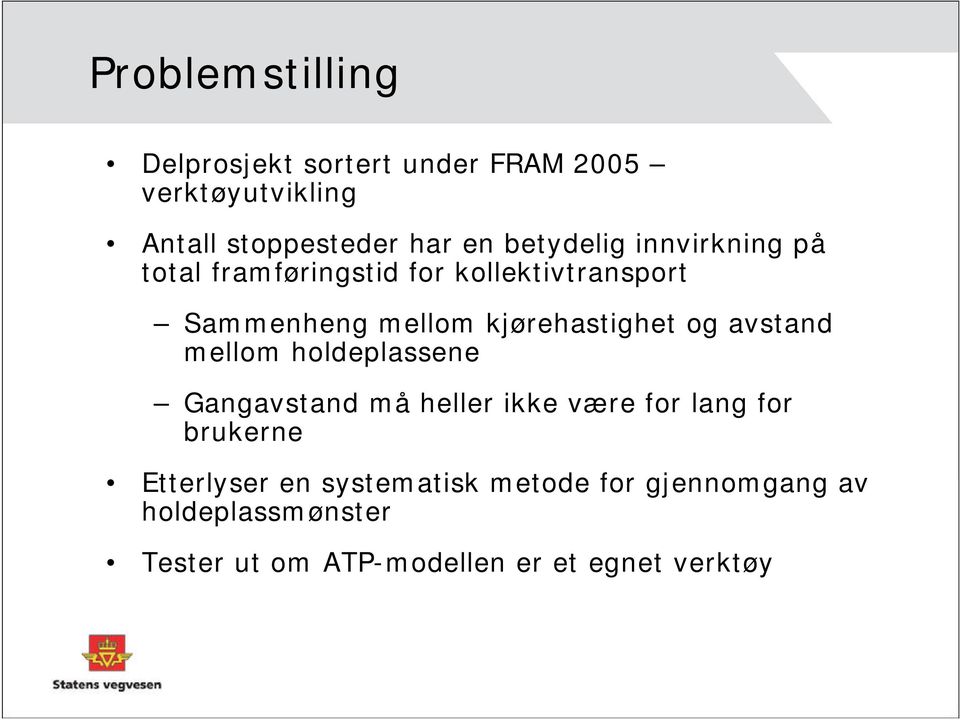 kjørehastighet og avstand mellom holdeplassene Gangavstand må heller ikke være for lang for